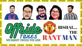 BISHAL's 'RANT' SESSION | OFFSIDE TAKES | #manutd #rant #podcast #livestream