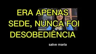 Nunca foi desobediência! Sempre foi Sede de evangelização! 