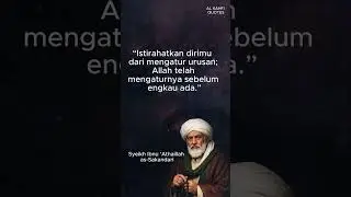 &ldquo;Istirahatkan dirimu dari mengatur urusan; Allah telah mengaturnya sebelum engkau ada.&rdquo;