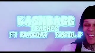 Ka$hBagg x Leaches Ft. Pi$tol P & BDaGoat [Directed By. Behind The Lenz]