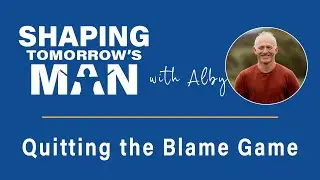 Quitting the Blame Game: Shaping Tomorrow's Man Series