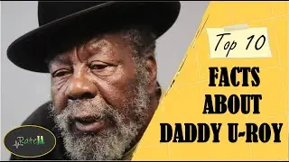 Top 10 Interesting Facts About Daddy U-Roy