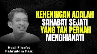 Ngaji Filsafat: Keheningan Adalah Teman Sejati bagi Jiwa yang Ingin Tenang! - Dr. Fahruddin Faiz