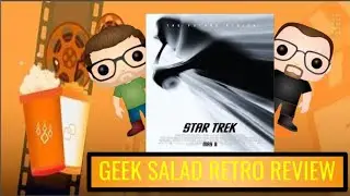 Geek Salad Retro Review - Star Trek (2009)