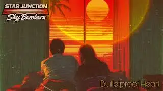 Star Junction Sky Bombers - Bulletproof Heart