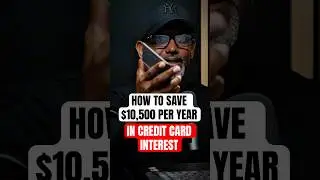 How To Save $10,500 / Year in Credit Card Interest