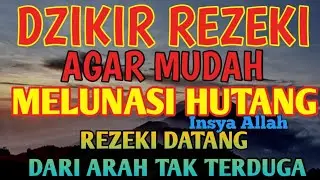 DZIKIR REZEKI AGAR MUFAH MELUNASI HUTANG REZEKI DATANG TANPA DIDUGA