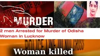 Man Arrested for Murder of Odisha Woman in Lucknow. #worldnews #Worldbriefing