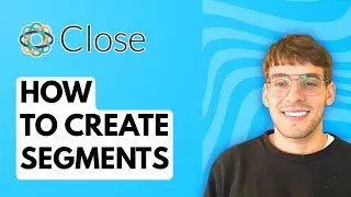 Как создавать сегменты в Close CRM [Полное руководство 2026 года]