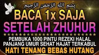 Sempatkan Baca 1x Setelah Zuhur | Doa Pembuka Rezeki Dari Segala Penjuru, Doa Pelunas Hutang 