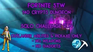 Fortnite STW - Crypts Dungeon - 140 Solo with Outlander Abilities & Pickaxe Only