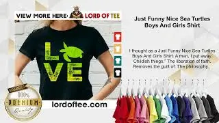 Just Funny Nice Sea Turtles Boys And Girls Shirt