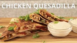 THE BEST Chicken Quesadilla at HOME!
