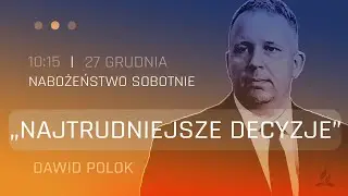 Nabożeństwo | Najtrudniejsze decyzje | Dawid Polok | 27.12.2025