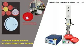 ultrasonic welding machine for plastic bucket cover spout lid