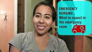 Emergency Nursing : What to expect in the Emergency Room !