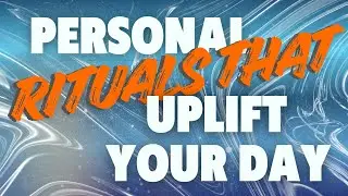 Personal rituals that uplift your day.