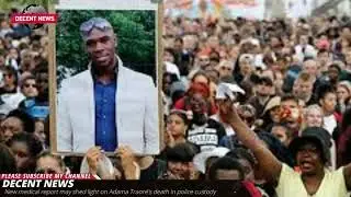 New medical report may shed light on Adama Traor&eacute;'s death in police custody I DECENT NEWS I