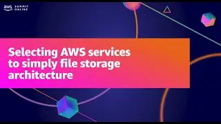AWS Summit ANZ 2021 - Selecting AWS services to simplify file architecture