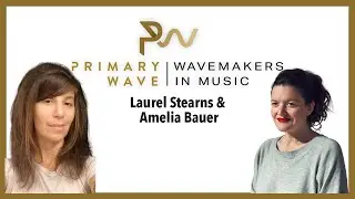 Primary Wave Wavemakers In Music EP 2: Noise For Now | Laurel Stearns + Amelia Bauer