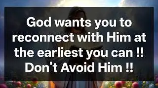 ✝️ God wants you to reconnect with Him at the earliest you can !!Don't Avoid Him !!
