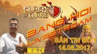 [TRỰC TIẾP] TALKSHOW CLASH OF CLANS C&Ugrave;NG NEW G&Agrave; - CH&Eacute;M GI&Oacute; - B&Agrave;N LUẬN - CHIA SẺ KINH NGHIỆM G&Agrave; #1