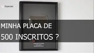 MINHA PLACA DE 500 INSCRITOS ?