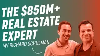 Lessons from an $850M+ Real Estate Expert | Richard Schulman