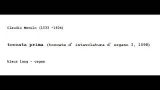Claudio Merulo - toccata prima (toccate d’intavolatura d’organo I, 1598)-klaus lang – organ