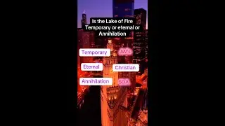 Is the Lake of Fire Eternal or temporary?#lakeoffire #annihilation #temporary