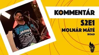 Komment&aacute;r S2E1 | Moln&aacute;r M&aacute;t&eacute; (Road)