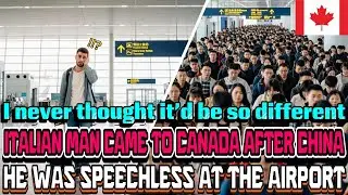 An Italian man arrived in Canada after China and was shocked as soon as he got off the plane