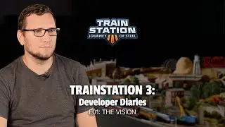 На рельсах: дневники разработчиков TrainStation 3 &mdash; E01 VISION