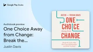 One Choice Away from Change: Break the Cycles&hellip; by Justin Davis &middot; Audiobook preview