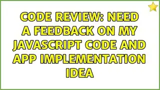 Code Review: Need a feedback on my Javascript code and app implementation idea (2 Solutions!!)