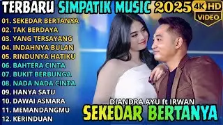 SEKEDAR BERTANYA - TAK BERDAYA - YANG TERSAYANG | DIANDRA AYU Ft IRWAN SIMPATIK MUSIC TERBARU 2025