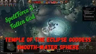 SpellForce 3: Fallen God. Temple of the Eclipse Goddess, Smooth-Water Sphere. Gameplay Ep25