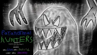 PARANORMAL HUNTERS EPISODE TWO - the BLUE, the RANCID, and the SMOKEY