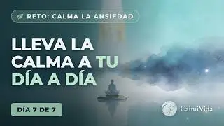 Día 7 – Integra la Calma en tu Vida Diaria