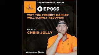966. #TFCMS - Why The Freight Market Will Slowly Recover!