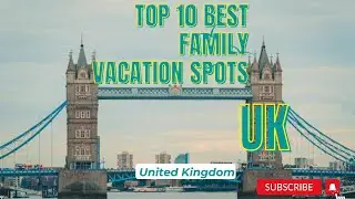 10 Best Family Vacations Spots In The UK | UK Places