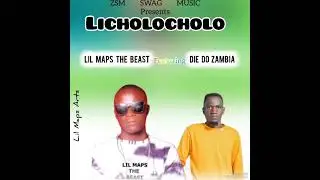 Lil Maps The Beast Ft Die Do Zambia-Licholocholo-Pro Dj Milzy & Dj Spider-0973724658