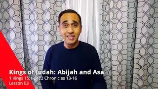 Kingdom of Judah: King Abijah and King Asa 1 Kings 15:1-24; 2 Chronicles 13-16