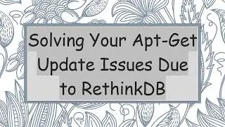 Solving Your Apt-Get Update Issues Due to RethinkDB