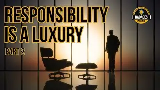 Responsibility is a Luxury (Part 2) | Dadages Advice