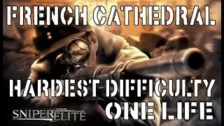 Sniper Elite - French Cathedral - Mission 8 - Hardest Difficulty - One Life