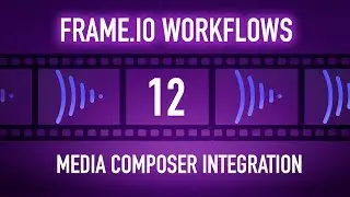 Frame.io Complete Training: Media Composer Integration