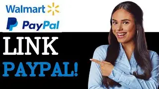 How To Connect PayPal To Walmart (2025)
