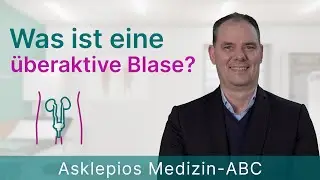 Was ist eine &uuml;beraktive Blase? - Medizin ABC | Asklepios