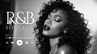 【R&B Soulful Playlist】Late Night R&B Soul Music with Warm Vocals & Soft Groove